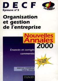 Organisation et gestion de l'entreprise, DECF épreuve n° 3 : nouvelles annales 2000, sujets conformes à la réforme, corrigés commentés