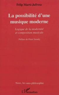 La possibilité d'une musique moderne : logique de la modernité et composition musicale