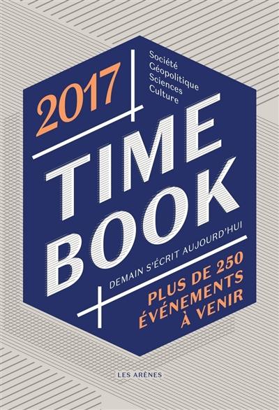 Time book 2017 : demain s'écrit aujourd'hui : plus de 250 événements à venir