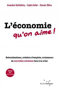 L'économie qu'on aime ! : relocalisations, création d'emplois, croissance : de nouvelles solutions face à la crise