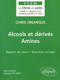 Chimie organique. Vol. 4. Alcools et dérivés, amines : rappels de cours, exercices corrigés