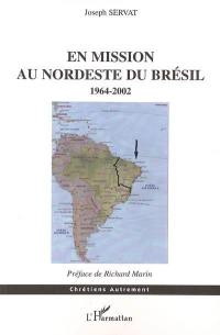 En mission au Nordeste du Brésil, 1964-2002 : au temps de dom Helder Camara : une expérience socio-pastorale