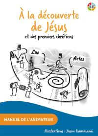 A la découverte de Jésus et des premiers chrétiens : manuel de l'animateur