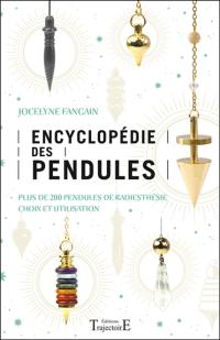 Encyclopédie des pendules : plus de 200 pendules de radiesthésie, choix et utilisation