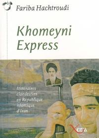 Khomeyni express : itinéraires clandestins en République islamique d'Iran