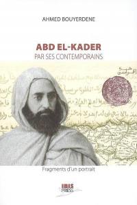 Abd el-Kader par ses contemporains : fragments d'un portrait