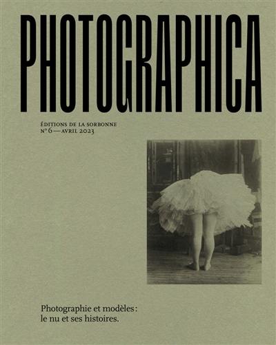 Photographica, n° 6. Photographie et modèles : le nu et ses histoires