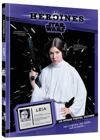Princesse Leia : le guide visuel ultime : tout sur Leia, ses origines, ses alliés, ses ennemis...