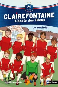 Clairefontaine : l'école des Bleus. Vol. 1. La rentrée