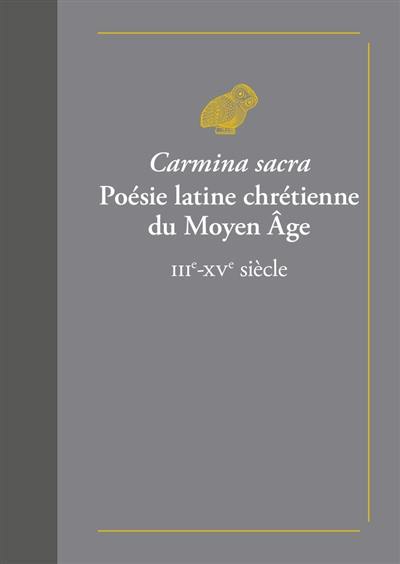 Carmina sacra medii aevi : poésie latine chrétienne du Moyen Age : IIIe-XVe siècle