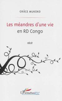 Les méandres d'une vie en R.D. Congo : récit