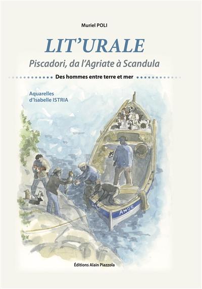 Lit'urale : piscadori, da l'Agriate à Scandula : des hommes entre terre et mer