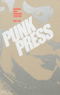 Punk press : l'histoire d'une révolution esthétique : 1969-1979