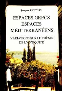 Espaces grecs, espaces méditerranéens : variations sur le thème de l'Antiquité
