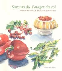 Saveurs du potager du roi : 70 recettes du Club des chefs de Versailles