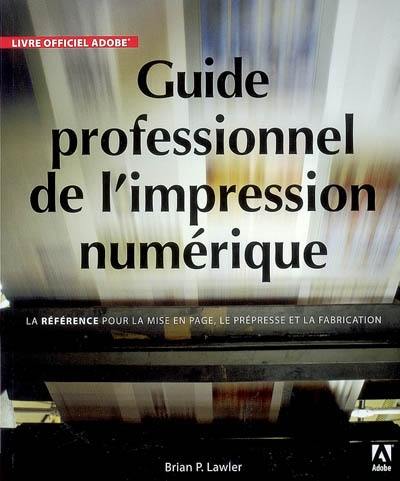Guide professionnel de l'impression numérique : la référence pour la mise en page, le prépresse et la fabrication
