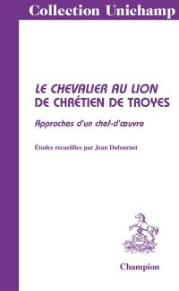 Le chevalier au lion de Chrétien de Troyes : approches d'un chef-d'oeuvre
