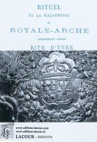 Rituel de la maçonnerie de Royale-Arche improprement appelée rite d'York