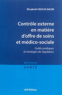 Contrôle externe en matière d'offre de soins et médico-sociale : outils juridiques et stratégies de régulation