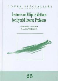 Lectures on elliptic methods for hybrid inverse problems