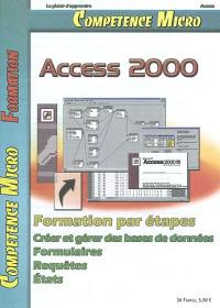 Compétence Micro. Access 2000 : formation par étapes : créer et gérer des bases de données, formulaires, requêtes, états