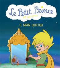 Le Petit Prince et ses amis. Le miroir galactique