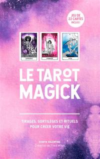 Le tarot magick : tirages, sortilèges et rituels pour créer votre vie