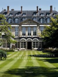 La résidence de l'Ambassadeur de Grande-Bretagne à Paris : dans l'intimité d'une des plus belles demeures historiques de Paris