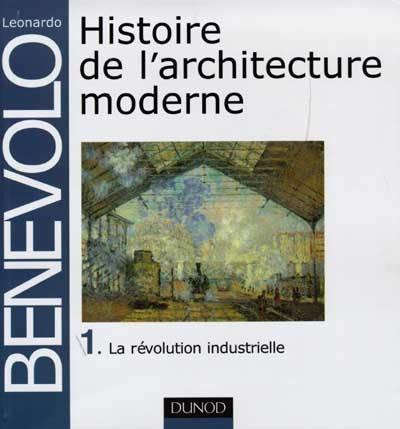 Histoire de l'architecture moderne. Vol. 1. La révolution industrielle