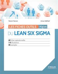 Les fiches outils du Lean Six Sigma : 44 fiches opérationnelles, 115 illustrations, 50 exemples