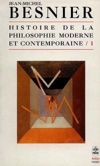Histoire de la philosophie moderne et contemporaine : figures et oeuvres. Vol. 1