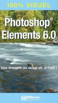 Photoshop Elements 6.0 : vos images au doigt et à l'oeil !