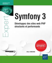 Symfony 3 : développez des sites web PHP structurés et performants