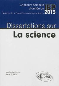 Dissertations sur la science : concours commun d'entrée en IEP, épreuve de questions contemporaines 2013