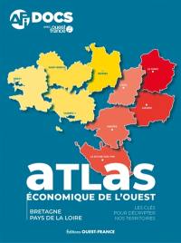 Atlas économique de l'Ouest : Bretagne, Pays de la Loire : les clés pour décrypter nos territoires