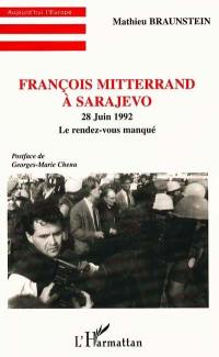 François Mitterrand à Sarajevo : 28 juin 1992 : le rendez-vous manqué