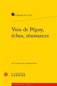 Voix de Péguy, échos, résonances : actes du colloque, Cerisy-la-Salle, 30 juin-7 juillet 2014