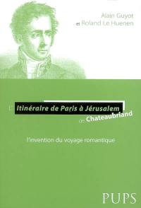 L'itinéraire de Paris à Jérusalem de Chateaubriand : l'invention du voyage romantique