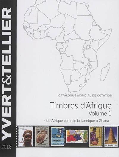 Catalogue de timbres-poste : cent vingt-deuxième année. Vol. 1. Afrique : Afrique centrale britannique à Ghana : 2018