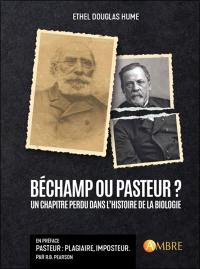 Béchamp ou Pasteur ? : un chapitre perdu dans l'histoire de la biologie