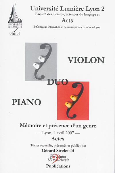 Duo violon piano : mémoire et présence d'un genre : actes, Lyon, 4 avril 2007
