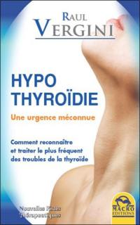 Hypothyroïdie : une urgence méconnue : comment reconnaître et traiter le plus fréquent des troubles de la thyroïde