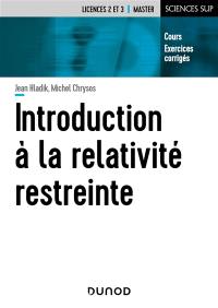 Introduction à la relativité restreinte : cours, exercices corrigés : licences 2 et 3, master