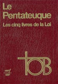 Le Pentateuque : les cinq livres de la Loi : traduction oecuménique de la Bible (TOB)