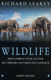Wildlife : mon combat pour sauver les trésors naturels de l'Afrique