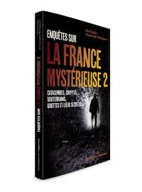 Enquêtes sur la France mystérieuse. Vol. 2. Catacombes, cryptes, souterrains, grottes et lieux secrets