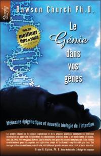 Le génie dans vos gènes : médecine épigénétique et nouvelle biologie de l'intention