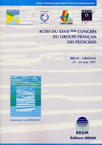 Actes du XXVIIe Congrès du Groupe français des pesticides : BRGM-Orléans, 21-22 mai 1997