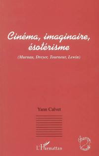 Cinéma, imaginaire, ésotérisme : Murnau, Dreyer, Tourneur, Lewin