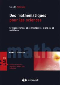 Des mathématiques pour les sciences. Vol. 2. Corrigés détaillés et commentés des exercices et problèmes